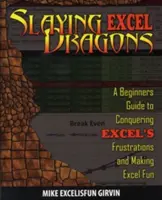 Az Excel sárkányok legyőzése: Kezdők útmutatója az Excel frusztrációinak legyőzéséhez és az Excel szórakoztatóvá tételéhez - Slaying Excel Dragons: A Beginners Guide to Conquering Excel's Frustrations and Making Excel Fun