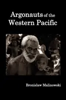 A Csendes-óceán nyugati részének argonautái; beszámoló az őslakosok vállalkozásáról és kalandjairól a melanéziai Új-Guinea szigetvilágában. - Argonauts of the Western Pacific; An Account of Native Enterprise and Adventure in the Archipelagoes of Melanesian New Guinea.