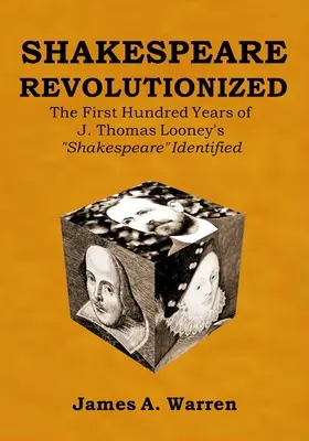 Shakespeare forradalmasítva: J. Thomas Looney Shakespeare Identified első száz éve - Shakespeare Revolutionized: The First Hundred Years of J. Thomas Looney's Shakespeare Identified