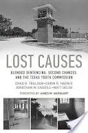 Elveszett ügyek: Blended Sentencing, Second Chances, and the Texas Youth Commission (Kevert büntetés, második esély és a texasi ifjúsági bizottság) - Lost Causes: Blended Sentencing, Second Chances, and the Texas Youth Commission