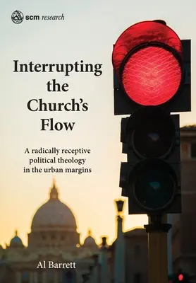 Az egyház áramlásának megszakítása: Egy radikálisan befogadó politikai teológia a városi peremvidéken - Interrupting the Church's Flow: A radically receptive political theology in the urban margins