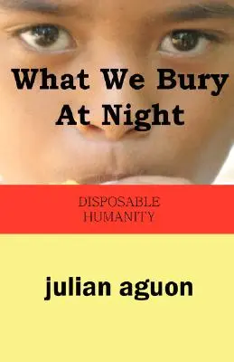 Amit éjjel eltemetünk: Eldobható emberiség - What We Bury at Night: Disposable Humanity