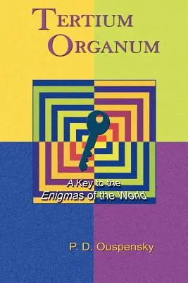 Tertium Organum: A Key to the Enigmas of the World (Kulcs a világ rejtélyeihez) - Tertium Organum: A Key to the Enigmas of the World