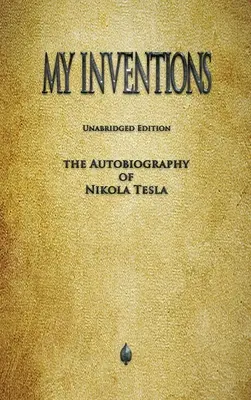 Találmányaim: Nikola Tesla önéletrajza - My Inventions: The Autobiography of Nikola Tesla