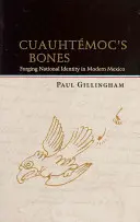 Cuauhtmoc csontjai: Nemzeti identitás kovácsolása a modern Mexikóban - Cuauhtmoc's Bones: Forging National Identity in Modern Mexico