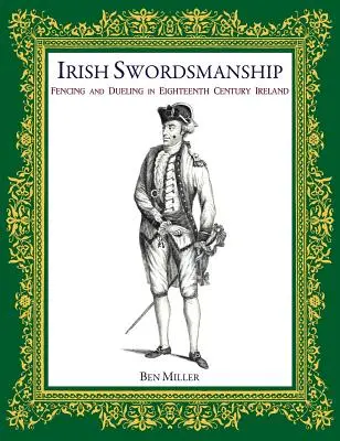 Ír kardvívás: Vívás és párbaj a tizennyolcadik századi Írországban - Irish Swordsmanship: Fencing and Dueling in Eighteenth Century Ireland