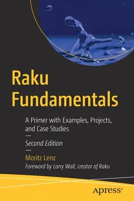 Raku Fundamentals: A Primer with Examples, Projects, and Case Studies (Alapismeretek példákkal, projektekkel és esettanulmányokkal) - Raku Fundamentals: A Primer with Examples, Projects, and Case Studies