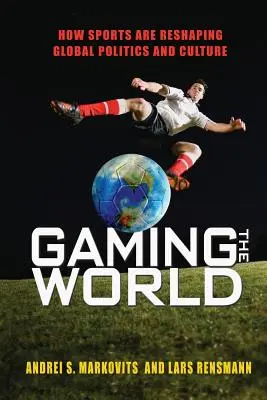 Játék a világban: Hogyan alakítja át a sport a globális politikát és kultúrát? - Gaming the World: How Sports Are Reshaping Global Politics and Culture