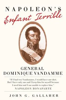 Napóleon Enfant Terrible: Dominique Vandamme tábornok - Napoleon's Enfant Terrible: General Dominique Vandamme