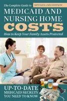 The Complete Guide to Medicaid and Nursing Home Costs: How to Keep Your Family Assets Protected