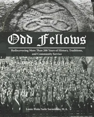 Odd Fellows: Több mint 200 év történelmének, hagyományainak és közösségi szolgálatának újrafelfedezése (Fekete-fehér kartonozott változat) - Odd Fellows: Rediscovering More Than 200 Years of History, Traditions, and Community Service (Black and white paperback version)