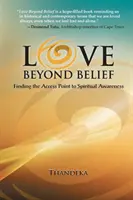 Szeretet a hiten túl: A spirituális tudatossághoz való hozzáférési pont megtalálása - Love Beyond Belief: Finding the Access Point to Spiritual Awareness