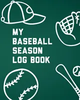 Az én baseball szezonom naplókönyve: Játékosoknak - Csapatsport - Edzői fókusz - My Baseball Season Log Book: For Players - Team Sport - Coach's Focus