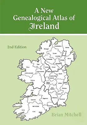 Írország új genealógiai atlasza. Második kiadás - A New Genealogical Atlas of Ireland. Second Edition