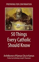 Felkészülés a konfirmációra: 50 dolog, amit minden katolikusnak tudnia kell - Preparing for Confirmation: 50 Things Every Catholic Should Know