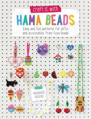 Craft It with Hama Beads: Könnyű és szórakoztató minták ajándékokhoz és kiegészítőkhöz a Fuse Beads-tól - Craft It with Hama Beads: Easy and Fun Patterns for Gifts and Accessories from Fuse Beads