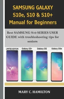 SAMSUNG GALAXY S10e, S10 & S10+ kézikönyv kezdőknek: A legjobb SAMSUNG S10 SERIES HASZNÁLATI ÚTMUTATÓ hibaelhárítási tippekkel idősebbeknek - SAMSUNG GALAXY S10e, S10 & S10+ Manual for Beginners: Best SAMSUNG S10 SERIES USER GUIDE with troubleshooting tips for seniors