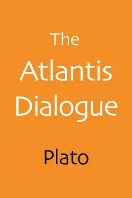 Az atlantiszi párbeszéd: Platón eredeti története az elveszett városról és kontinensről - The Atlantis Dialogue: Plato's Original Story of the Lost City and Continent