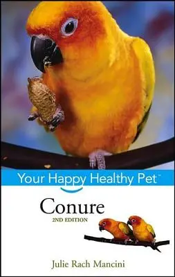 Bólya: Az Ön boldog, egészséges háziállata - Conure: Your Happy Healthy Pet