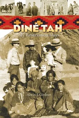 Dine Tah: A rezervátumban töltött napjaim 1923?1939 - Dine Tah: My Reservation Days 1923?1939