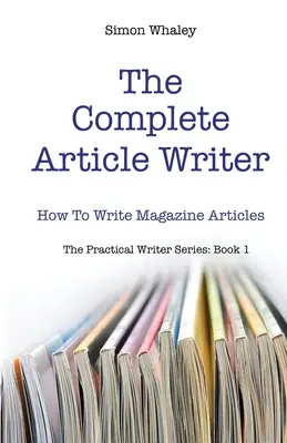 A teljes cikkíró: Hogyan írjunk magazincikkeket? - The Complete Article Writer: How To Write Magazine Articles