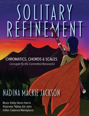 Magányos finomítás: Kromatika, akkordok és skálák - koncepciók az elkötelezett fagottisták számára - Solitary Refinement: Chromatics, Chords & Scales - Concepts for the Committed Bassoonist