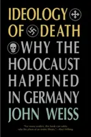 A halál ideológiája: Miért történt a holokauszt Németországban - Ideology of Death: Why the Holocaust Happened in Germany