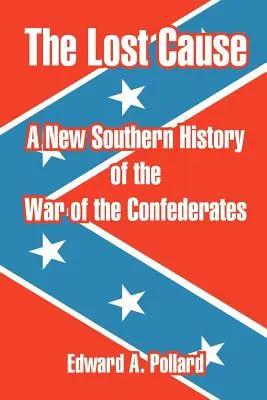 Az elveszett ügy: A konföderációs háború új déli története - The Lost Cause: A New Southern History of the War of the Confederates