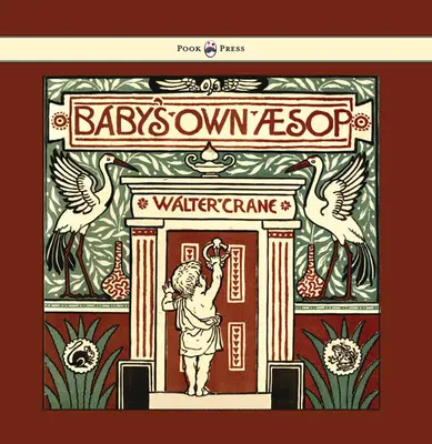 A kisbaba saját Aesopus - A mesék rímekbe sűrítve, hordozható erkölcsi mondanivalóval - Walter Crane illusztrálásával. - Baby's Own Aesop - Being the Fables Condensed in Rhyme with Portable Morals - Illustrated by Walter Crane