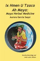 IX Hmen U Tzaco Ah Maya: Maya gyógynövénygyógyászat - IX Hmen U Tzaco Ah Maya: Maya Herbal Medicine