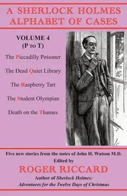 A Sherlock Holmes-ügyek ábécéje 4. kötet (P-től T-ig): Öt új történet Dr. John H. Watson jegyzeteiből. - A Sherlock Holmes Alphabet of Cases Volume 4 (P to T): Five new stories from the notes of John H. Watson M.D.