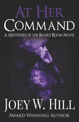 At Her Command: A Mistresses of the Board Room regénye - At Her Command: A Mistresses of the Board Room Novel