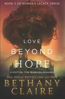 Love Beyond Hope: A Scottish, Time Travel Romance (Szerelem a reményen túl: skót, időutazós románc) - Love Beyond Hope: A Scottish, Time Travel Romance