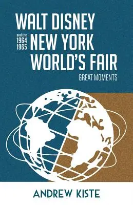 Walt Disney és az 1964-1965-ös New York-i világkiállítás: Nagy pillanatok - Walt Disney and the 1964-1965 New York World's Fair: Great Moments