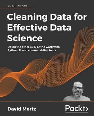 Adattisztítás a hatékony adattudományért: A munka másik 80%-ának elvégzése Python, R és parancssori eszközökkel - Cleaning Data for Effective Data Science: Doing the other 80% of the work with Python, R, and command-line tools