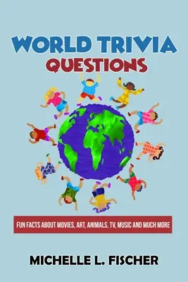 World Trivia Questions: Szórakoztató tények filmekről, művészetről, állatokról, tévéről, zenéről és még sok másról - World Trivia Questions: Fun Facts About Movies, Art, Animals, TV, Music And Much More