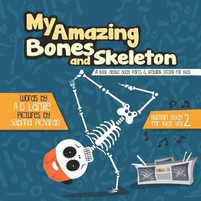 Az én csodálatos csontjaim és csontvázam: A Book About Body Parts & Growing Strong For Kids: Halloween Books For Learning - My Amazing Bones and Skeleton: A Book About Body Parts & Growing Strong For Kids: Halloween Books For Learning