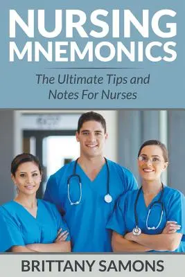 Ápolási mnemotechnika: A végső tippek és jegyzetek ápolók számára - Nursing Mnemonics: The Ultimate Tips and Notes For Nurses