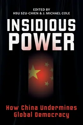 Alattomos hatalom: Hogyan ássa alá Kína a globális demokráciát? - Insidious Power: How China Undermines Global Democracy