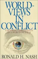 Világnézetek konfliktusban: A kereszténység választása az eszmék világában - Worldviews in Conflict: Choosing Christianity in the World of Ideas