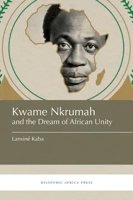 Kwame Nkrumah és az afrikai egység álma - Kwame Nkrumah and the Dream of African Unity