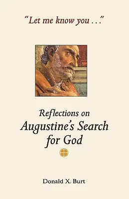 Hadd ismerjelek meg....: Elmélkedések Augustinus istenkereséséről - Let Me Know You...: Reflections on Augustine's Search for God