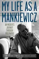 Az életem mint Mankiewicz: Egy bennfentes utazása Hollywoodban - My Life as a Mankiewicz: An Insider's Journey Through Hollywood