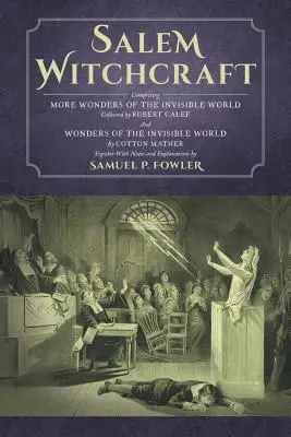 Salemi boszorkányság: A láthatatlan világ további csodáiból. Összegyűjtötte Robert Calef; És a láthatatlan világ csodái, írta: Cott - Salem Witchcraft: Comprising More Wonders of the Invisible World. Collected by Robert Calef; And Wonders of the Invisible World, by Cott