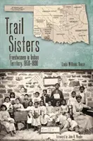 Trail Sisters: Szabad nők az indián területen, 1850-1890 - Trail Sisters: Freedwomen in Indian Territory, 1850-1890
