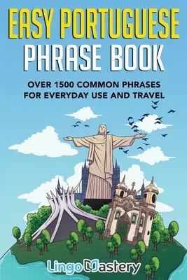 Easy Portuguese Phrase Book: Több mint 1500 gyakori kifejezés a mindennapi használathoz és az utazáshoz - Easy Portuguese Phrase Book: Over 1500 Common Phrases For Everyday Use And Travel