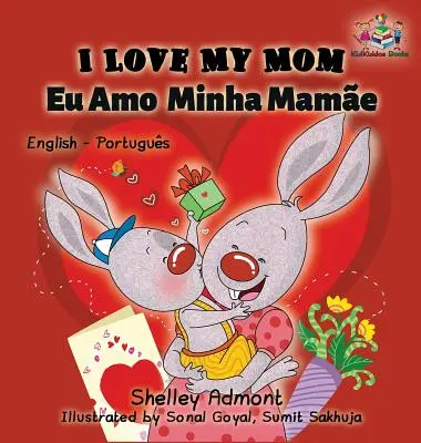 I Love My Mom (angol portugál- brazil): Angol-portugál kétnyelvű könyv - I Love My Mom (English Portuguese- Brazil): English Portuguese Bilingual Book