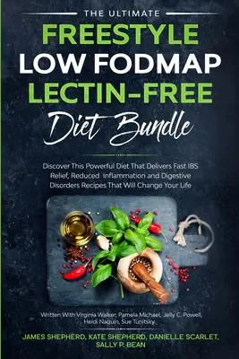 The Ultimate Freestyle Low Fodmap Lectin-Free Diet Bundle: Fedezze fel ezt a hatékony étrendet, amely gyors IBS enyhülést, csökkentett gyulladást és emésztést biztosít. - The Ultimate Freestyle Low Fodmap Lectin-Free Diet Bundle: Discover This Powerful Diet That Delivers Fast IBS Relief, Reduced Inflammation and Digesti