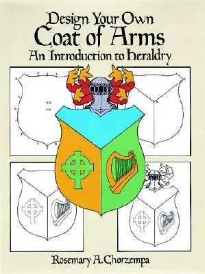 Tervezd meg a saját címeredet: Bevezetés a heraldikába - Design Your Own Coat of Arms: An Introduction to Heraldry