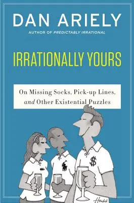 Irrationally Yours: Hiányzó zoknikról, felszedési vonalakról és más egzisztenciális rejtélyekről - Irrationally Yours: On Missing Socks, Pickup Lines, and Other Existential Puzzles